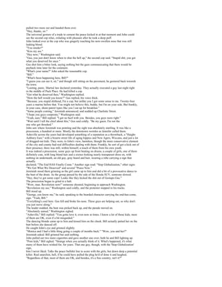 pulled two more out and handed them over.
"Hey, thanks, sir."
The universal gesture of a trade to cement the peace kicked in at that moment and John could
see the second cop relax, exhaling with pleasure after he took a deep puff.
John looked over at the cop who was gingerly touching his now-swollen nose that was still
leaking blood.
"You smoke?"
"Kiss my ass."
"Hey now," Washington said.
"Gus, you just don't know when to shut the hell up," the second cop said. "Stupid shit, you got
what you deserved for once."
Gus shot him a bitter look, saying nothing but the gaze communicating that there would be
payback time later for the comment.
"What's your name?" John asked the reasonable cop.
"Bill."
"What's been happening here, Bill?"
"I guess you can see it, sir," and though still sitting on the pavement, he gestured back towards
the town.
"Looting, panic. Martial law declared yesterday. They actually executed a guy last night right
in the middle of Pack Place. He had killed a cop.
"Got what he deserved then," Washington replied.
"How the hell would you know?" Gus replied, his voice thick.
"Because, you stupid shithead, I'm a cop, but unlike you I got some sense to me. Twenty-four
years a marine before that. You might not believe this, buddy, but I'm on your side. But frankly,
in your case, shore-patrol types like you I eat up for breakfast."
"Some people coming," Jeremiah announced, and nodded up Charlotte Street.
"I hope you guys cooperate," Washington said.
"Yeah, sure," Bill replied. "I got no beef with you. Besides, you guys were right."
"Wait until I tell the chief about this," Gus said coldly. "Be my guest. I'm not the
one who got thrashed."
John saw where Jeremiah was pointing and the sight was absolutely startling. It was like a
procession, a hundred or more. Mostly the downtown weirdos as Jennifer called them.
Asheville across the years had developed something of a reputation as a throwback, a "Haight-
Ashbury East," with a bizarre street life of aging hippies and New Agers, Wiccans, and just a lot
of drugged-out kids. They were, to John's view, harmless, though the more conservative element
of the city and county had real difficulties dealing with them. Frankly, he sort of got a kick out of
their presence; there was still, within himself, a touch of them from his own youth.
It was indeed a procession, some guys up front beating on drums, a couple of girls, one of them
definitely cute, with long blond hair and a sixties-looking nearly transparent dress on, with
nothing on underneath, an old guy, gray beard and hair, wearing a robe carrying a sign that
actually
declared; "The End HAS Finally Come." Another sign read: "Stop Globalization," other signs
"We Got What We Deserved" and several "Peace Now."
Jeremiah stood there grinning as the girl came up to him and did a bit of a provocative dance to
the beat of the drum. As the group passed by the side of the Honda SUV, someone slowed.
"Hey, they've got some cops! Looks like they kicked the shit out of Gestapo Gus."
The procession began to grind to a halt.
"Wow, man. Revolution now!" someone shouted, beginning to approach Washington.
"Revolution my ass," Washington said coldly, and the protestor stopped in his tracks.
Bill stood up.
"George, you know me," he said, speaking to the bearded character carrying the end-has-come,
sign. "Yeah, Bill."
"Everything's cool here. Gus fell and broke his nose. These guys are helping out, so why don't
you just move along."
The leader nodded, the beat was picked back up, and the parade moved on.
"Absolutely unreal," Washington sighed.
"Asheville," Bill replied. "You gotta love it, even now at times. I know a lot of those kids; most
of them are OK, even if a bit misguided."
The dancing blonde came up to him and kissed him on the cheek. Bill actually patted her on the
butt before she danced off.
He caught John's eye and grinned slightly.
"Monica and I had a little thing going a couple of months back." "Wow, you and her?"
Jeremiah asked. Bill grinned but said nothing.
John pulled out two more cigarettes and gave another one over, both he and Bill lighting up.
"Poor kids," Bill sighed. "Strange when you actually think of it. What's happened, it's what
many of them have wished for, for years. That one guy, though, with the 'Stop Globalization'
sign,
him I never liked. Talks the peace bullshit line to score with the girls, but down deep a potential
killer. Real anarchist, hell, if he could have pulled the plug he'd of done it and laughed.
"Regardless of that, most of them are OK, and besides, it's a free country, isn't it?"
 