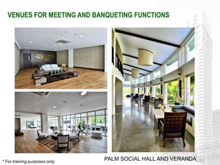 VENUES FOR MEETING AND BANQUETING FUNCTIONS




* For training purposes only.
                                PALM SOCIAL HALL AND VERANDA
 