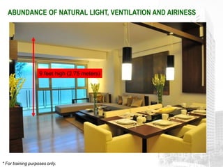 ABUNDANCE OF NATURAL LIGHT, VENTILATION AND AIRINESS




                    9 feet high (2.75 meters)




* For training purposes only.
 