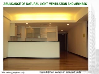 ABUNDANCE OF NATURAL LIGHT, VENTILATION AND AIRINESS




* For training purposes only.   Open kitchen layouts in selected units
 
