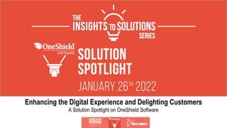 Enhancing the Digital Experience and Delighting Customers
A Solution Spotlight on OneShield Software
 