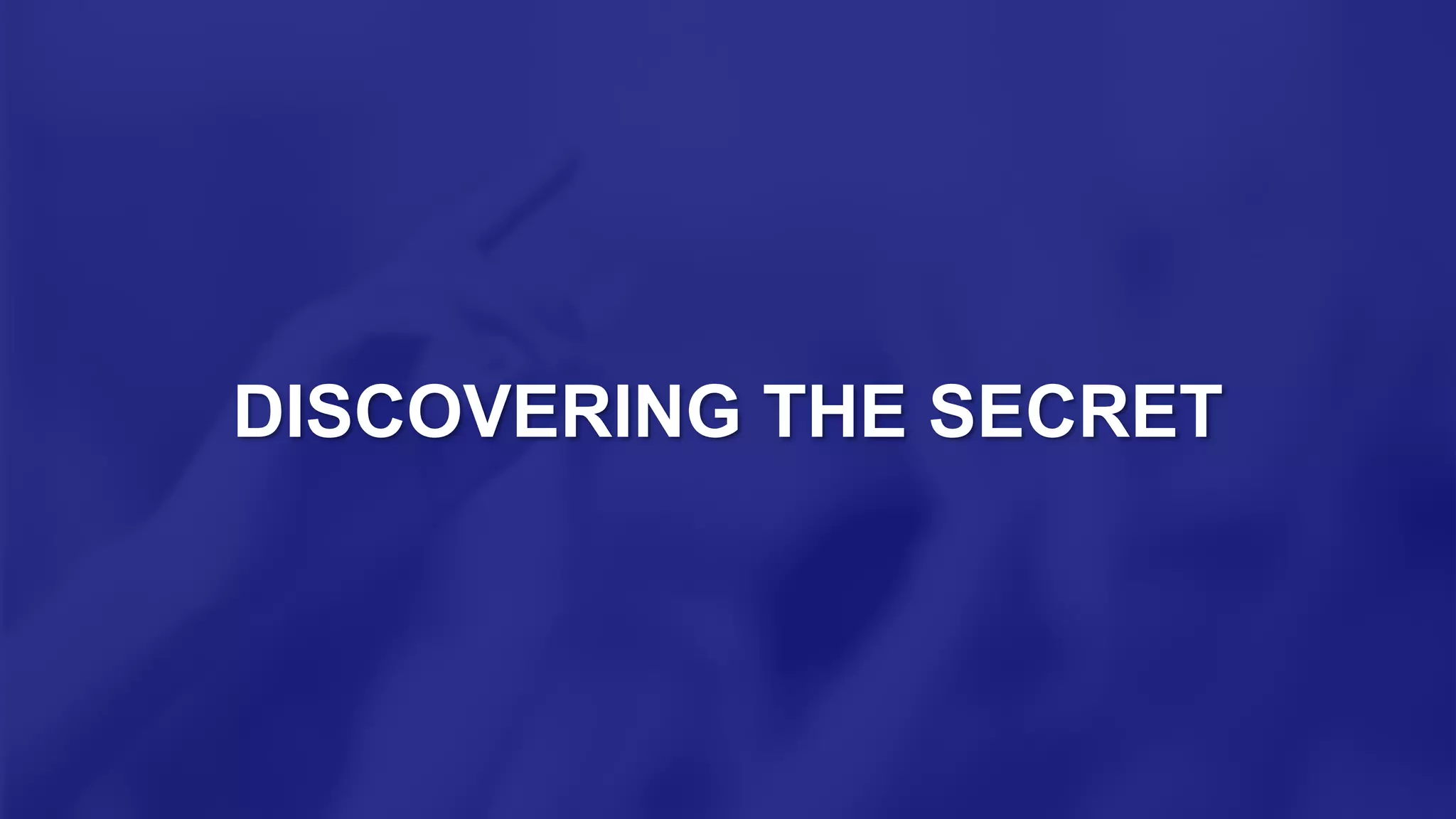 DISCOVERING THE SECRET
 