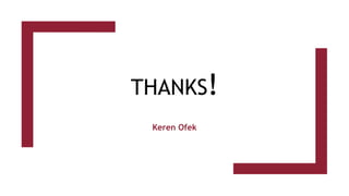 THANKS!
Keren Ofek
 