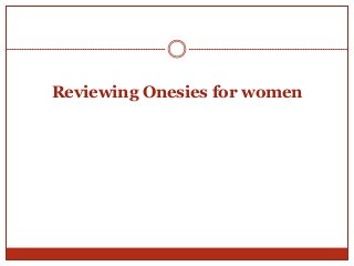 Reviewing Onesies for women
 
