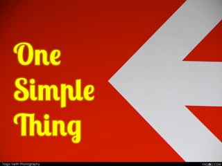 One
Simple
Thing
 