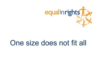 One size does not fit all
 