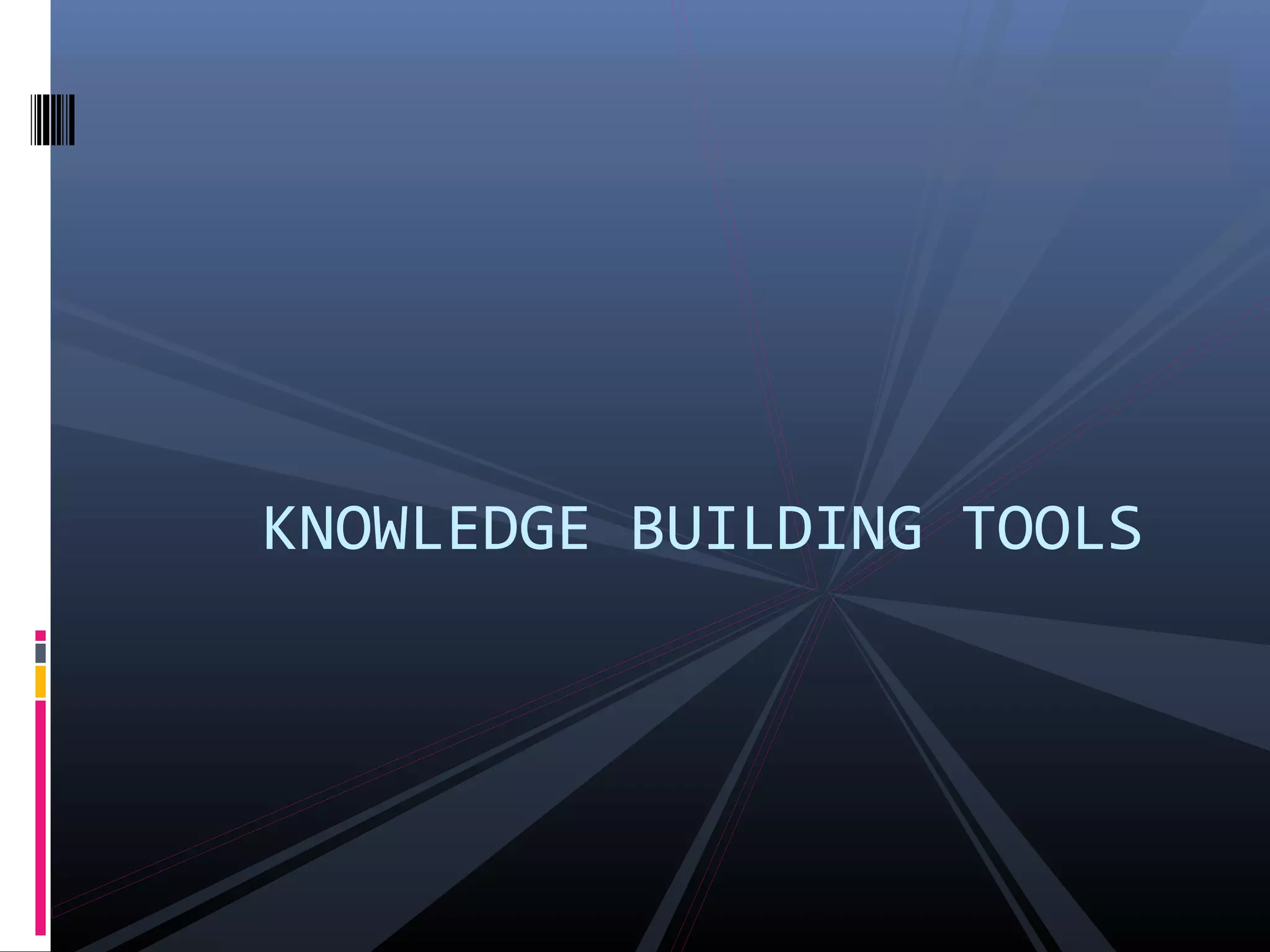KNOWLEDGE BUILDING TOOLS
 
