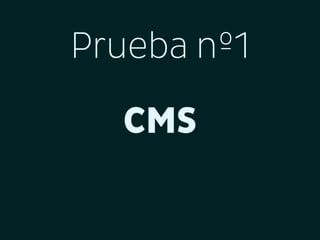 Prueba nº1
CMS

 