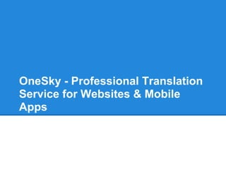 OneSky - Professional Translation
Service for Websites & Mobile
Apps
 