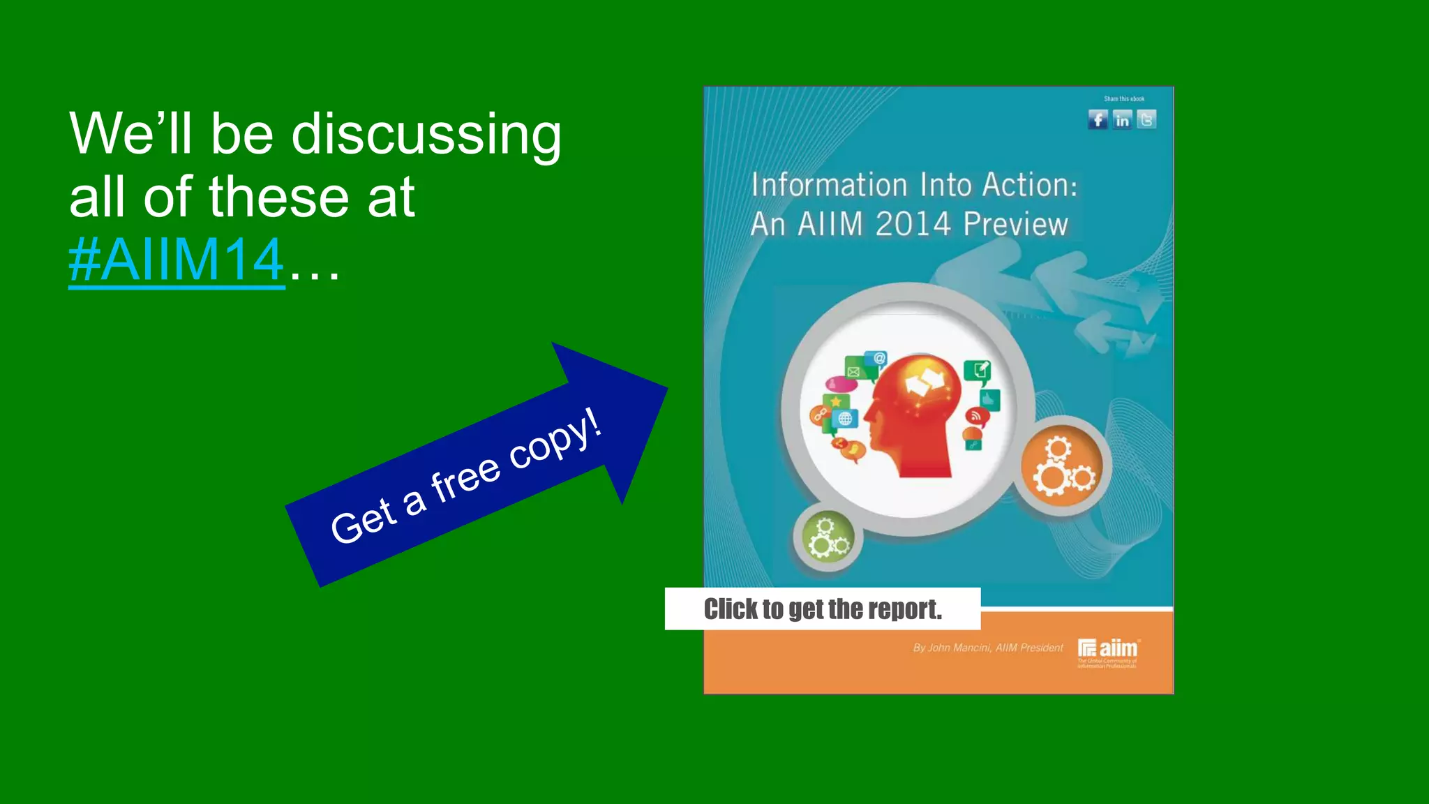 We’ll be discussing all of these at
#AIIM14…

Click to get the free report.
Click to get the free report.

And if you are a VAR or Service Bureau or
SI, the partner event -- #SPEF14 – is a
must do.
4 Things You Need to Know about the
Document and Content Channel

 