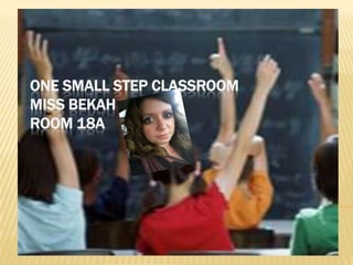 One Small Step ClassroomMiss BekahRoom 18a 