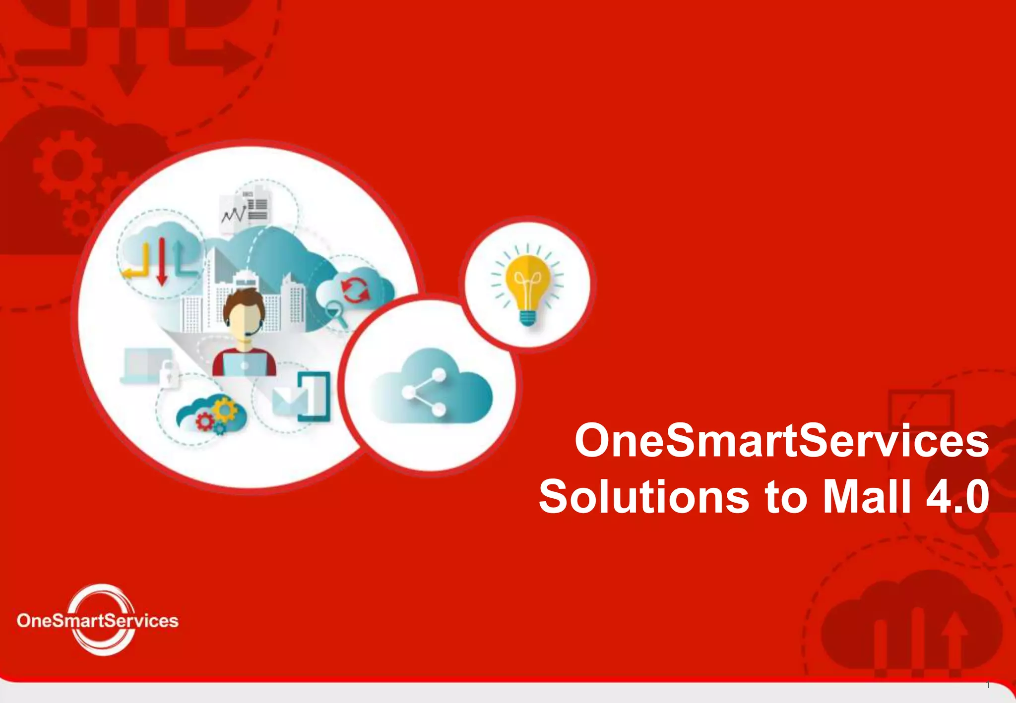 21
OneSmartServices
Solutions to Mall 4.0
 