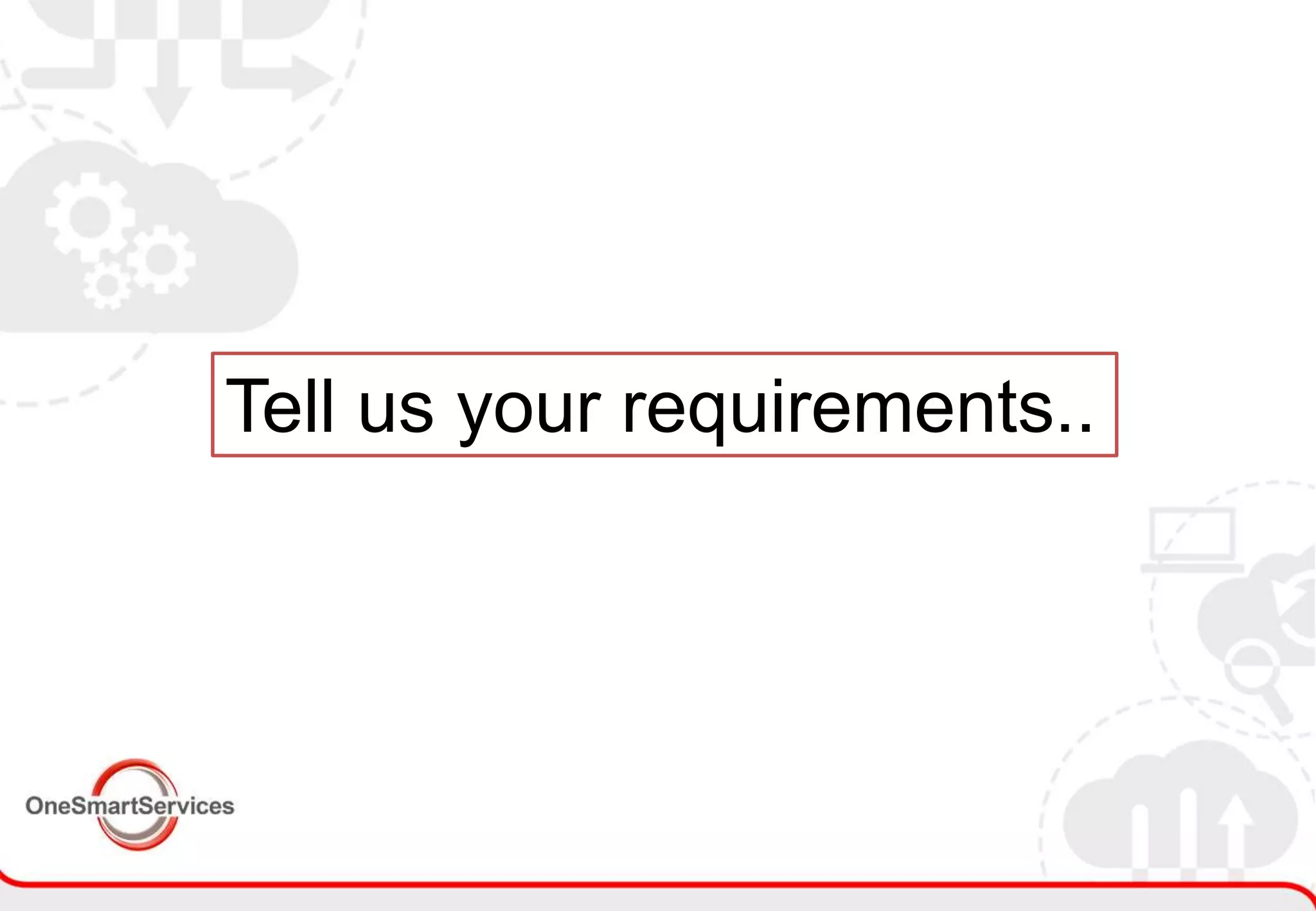 2
Tell us your requirements..
 