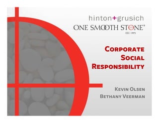 Corporate
       Social
Responsibility

       Kevin Olsen
  Bethany Veerman
 