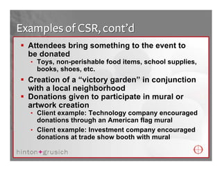 Examples of CSR, cont’d
  Attendees bring something to the event to
  be donated
  • Toys, non-perishable food items, scho...