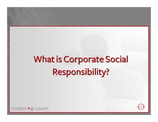 What is Corporate Social
   Responsibility?
 