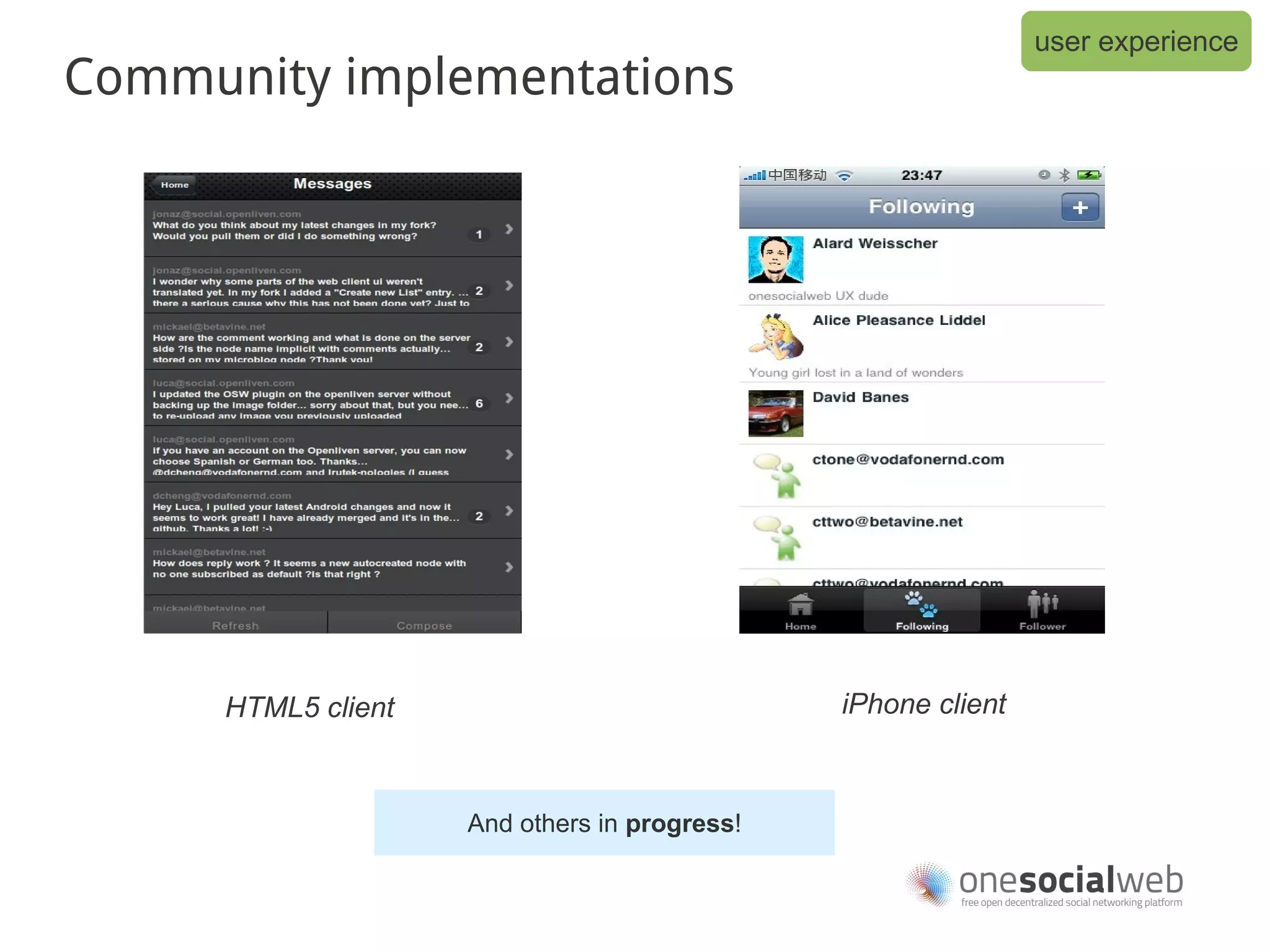 user experience
Community implementations




      HTML5 client                             iPhone client



                     And others in progress!
 