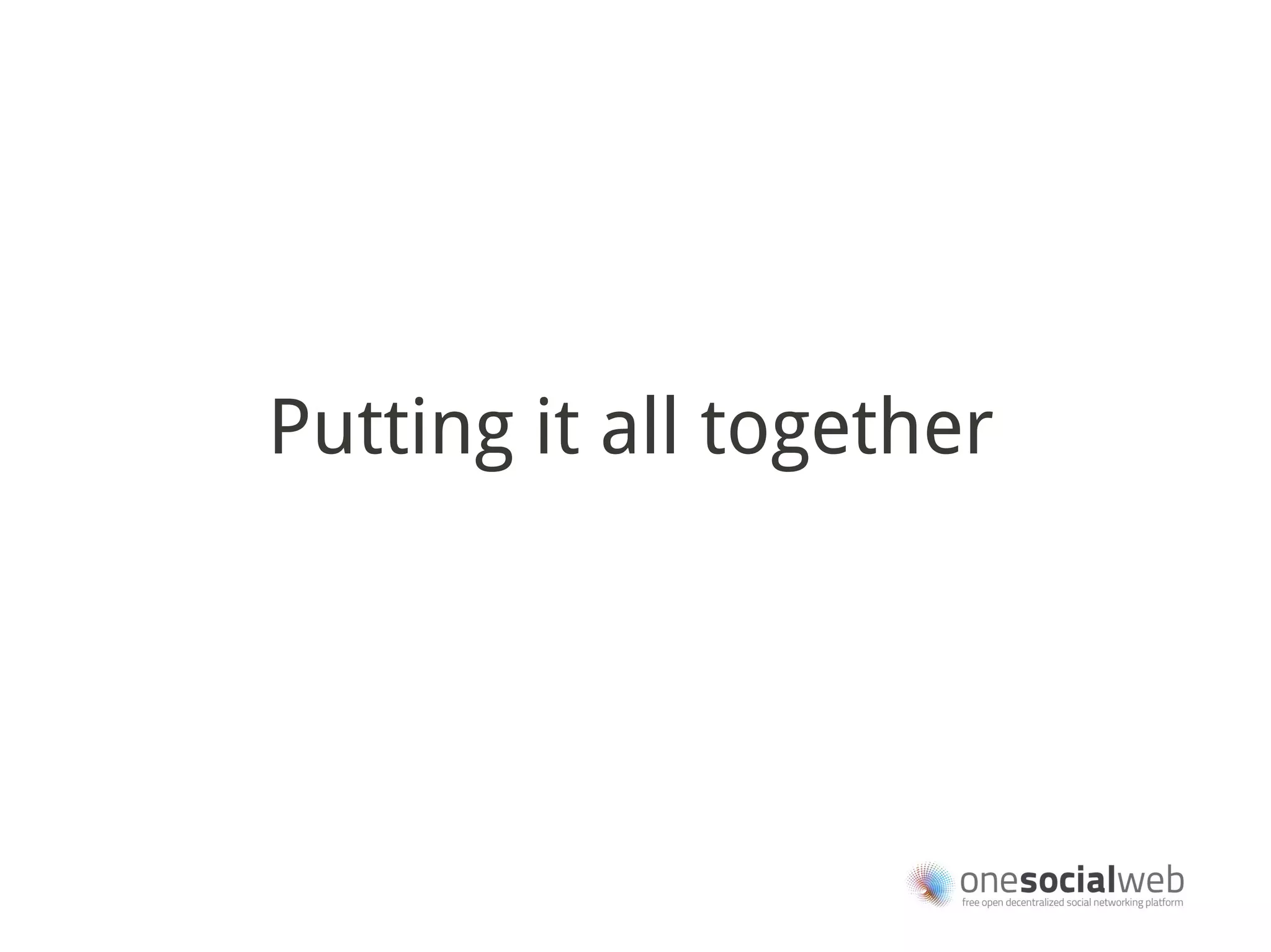 Putting it all together
 