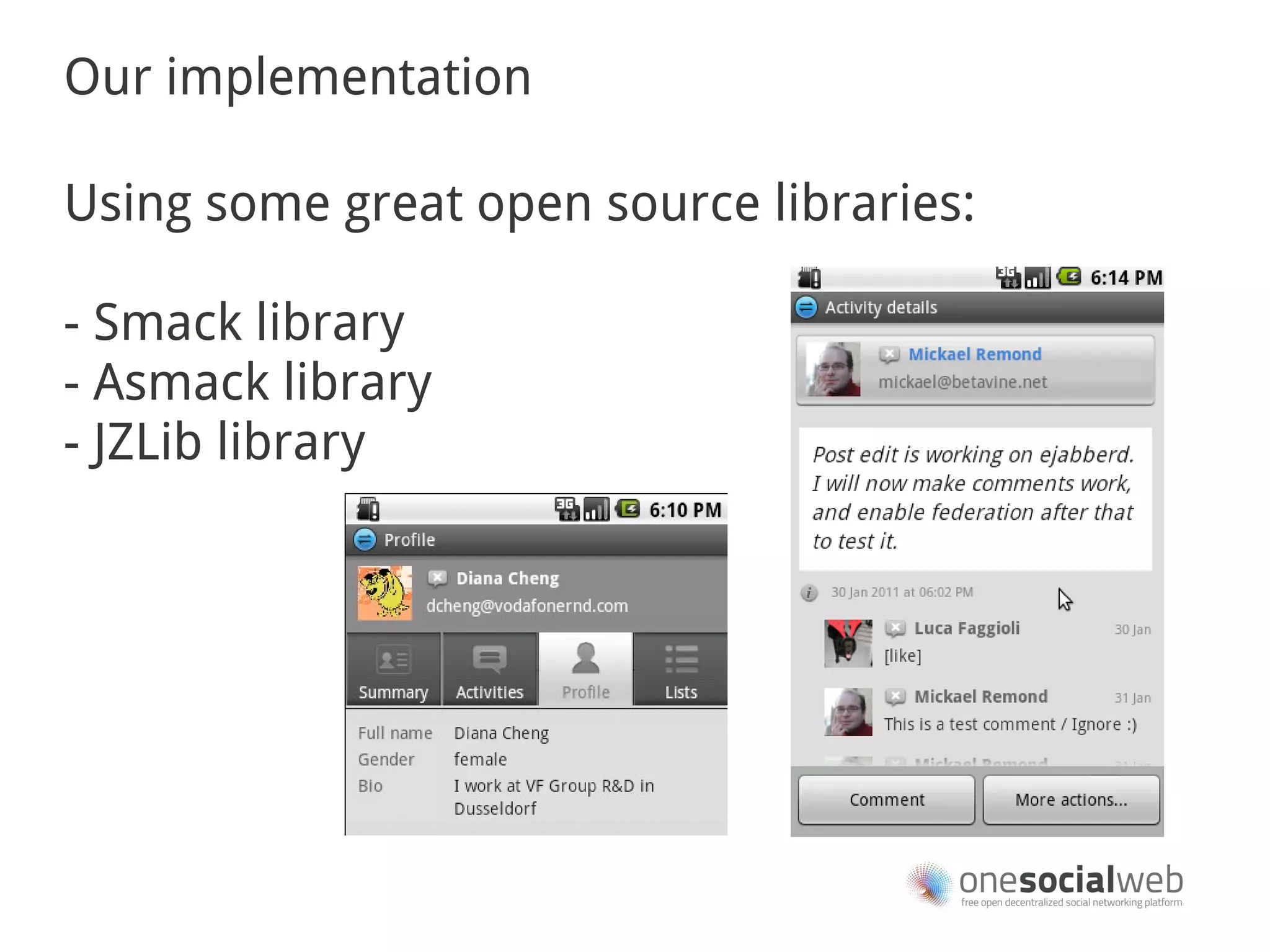 Our implementation

Using some great open source libraries:

- Smack library
- Asmack library
- JZLib library
 