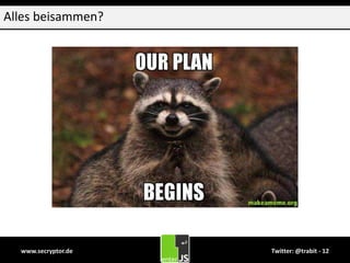 www.secryptor.de Twitter: @trabit - 12
Alles beisammen?
 