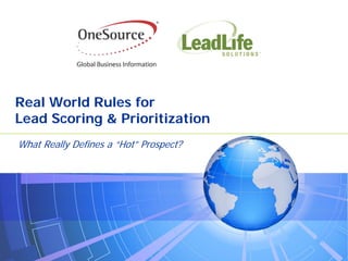 Real World Rules for
Lead Scoring & Prioritization
What Really Defines a “Hot” Prospect?
 