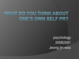 psychology
   20082541
Jeong jin-woo
 