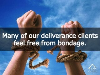 Many of our deliverance clients
feel free from bondage.
 