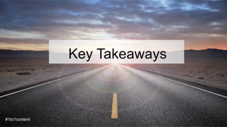 Key Takeaways
Key Takeaways
#1to1content
 
