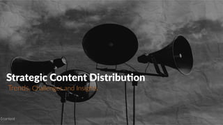 41
Trends,  Challenges  and  Insights  
Strategic  Content  Distribu1on  
o1content  
 