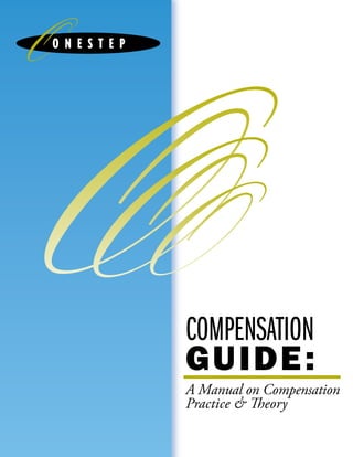COMPENSATION
GUIDE:
A Manual on Compensation
Practice & eory
 
