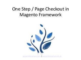One Step / Page Checkout in
Magento Framework
www.letsnurture.com | www.letsnurture.co.uk
 