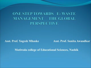 Asst. Prof. Yogesh Mhaske Asst. Prof. Sunita Awandkar
Motiwala college of Educational Sciences, Nashik
 