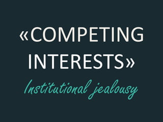 «COMPETING
INTERESTS»
Institutional jealousy
 