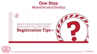 MiamiOH.edu
One Stop
MiamiOH.edu/OneStop
 