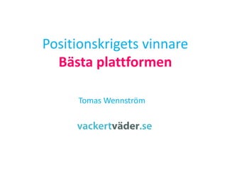 Tomas Wennström
Positionskrigets vinnare
Bästa plattformen
 