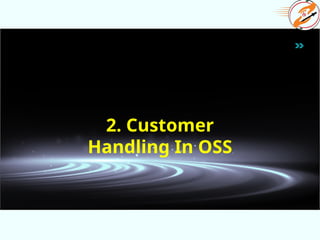 2. Customer
Handling In OSS
 