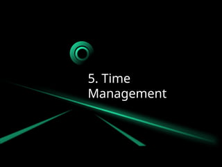 5. Time
Management
 