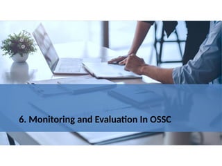 6. Monitoring and Evaluation In OSSC
 