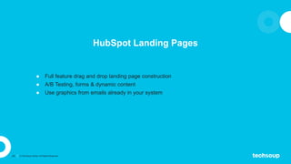 24 © TechSoup Global. All Rights Reserved.
HubSpot Landing Pages
● Full feature drag and drop landing page construction
● ...
