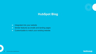 27 © TechSoup Global. All Rights Reserved.
HubSpot Blog
● Integrated into your website
● Similar features as emails and la...