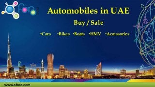 www.oforo.com
Automobiles in UAE
•Cars
Buy / Sale
•Bikes •Boats •HMV •Accessories
 