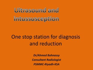 One stop station for diagnosis
       and reduction
          Dr/Ahmed Bahnassy
         Consultant Radiologist
          PSMMC-Riyadh-KSA
 