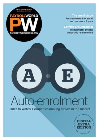 CONTENTS ONLINE
NEWS&VIEWS EDITO
SEPTEMBER 2015
DIGITAL EXTRA
Ones to Watch: Companies making moves in the market
The small stage
Auto-enrolment for small
and micro employers
Coming around again
Preparing for cyclical
automatic re-enrolment
Auto-enrolment
Digital
Extra
EDITION
A E
 