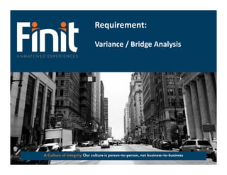 Requirement:
Variance / Bridge Analysis
 