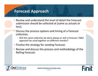 Forecast Approach
Page 42
• Review and understand the level of detail the Forecast 
submission should be collected at (sam...