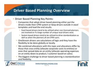 Driver Based Planning Overview
• Driver Based Planning Key Points:
• Companies that adopt driver based planning either put...