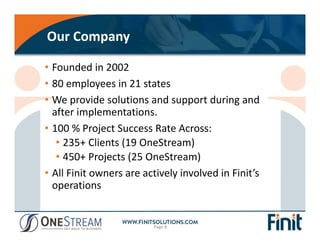 Our Company
• Founded in 2002
• 80 employees in 21 states
• We provide solutions and support during and 
after implementat...