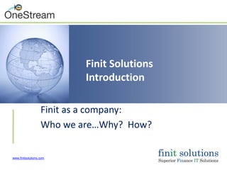 www.finitsolutions.com
Finit Solutions
Introduction
Finit as a company:
Who we are…Why? How?
 