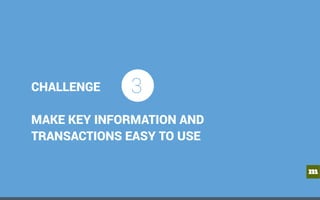 m
CHALLENGE
MAKE KEY INFORMATION AND
TRANSACTIONS EASY TO USE
3
 