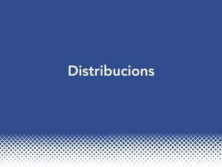 Distribucions
 